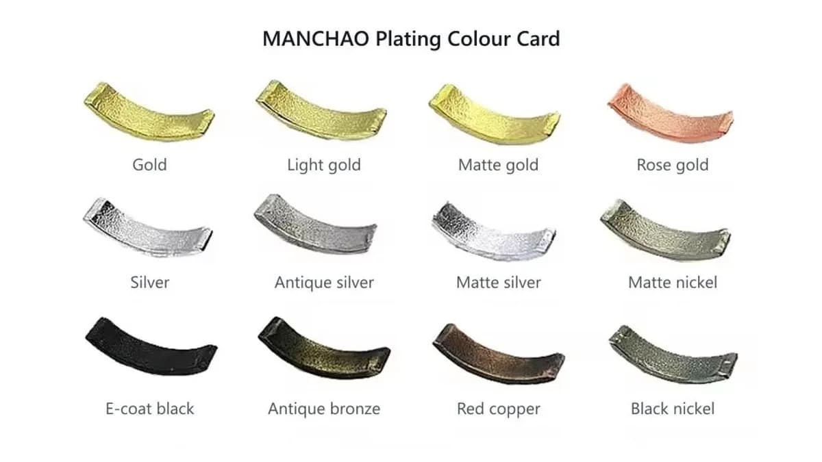 Plating colour card: gold, light gold, matte gold, rose gold, silver, antique silver, matte silver, matte nickel, e-coat black, antique bronze, red copper and black nickel